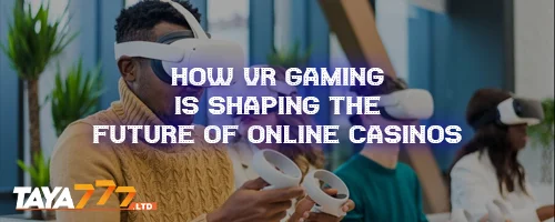 How VR Gaming is Shaping the Future of Online Casinos